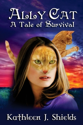 Ally Cat, A Tale of Survival - Shields, Kathleen J