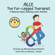 Ally, The Fur-Legged Therapist: A Rescue Dog's Destiny with Autism