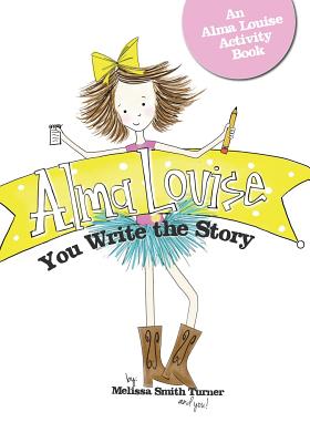 Alma Louise: You Write the Story - Turner, Melissa Smith