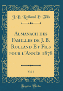 Almanach Des Familles de J. B. Rolland Et Fils Pour l'Anne 1878, Vol. 1 (Classic Reprint)