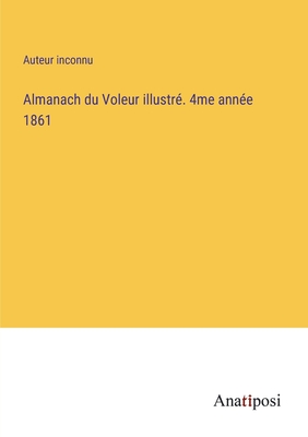 Almanach du Voleur illustr?. 4me ann?e 1861 - Auteur Inconnu