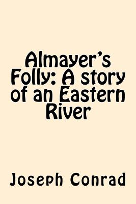 Almayer's Folly: A story of an Eastern River - Conrad, Joseph