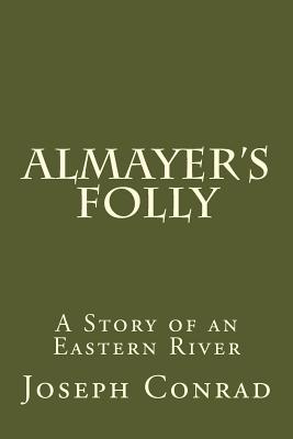 Almayer's Folly: A Story of an Eastern River - Conrad, Joseph