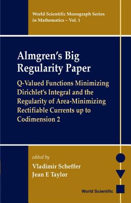 Almgren's Big Regularity Paper, Q-Valued Functions Minimizing Dirichlet's Integral and the Regularit - Scheffer, Vladimir, and Taylor, Jean E