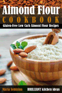 Almond Flour Cookbook: Gluten-Free Low Carb Almond Flour Recipes