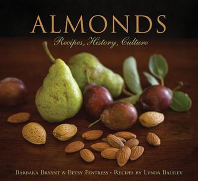 Almonds: Recipes, History, Culture - Bryant, Barbara, and Fentress, Betsy, and Balslev, Lynda