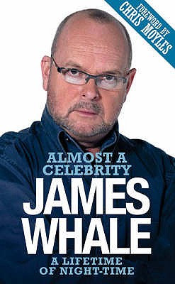 Almost a Celebrity: A Lifetime of Night-Time - Whale, James