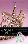 Almost a Princess: My Life as a Two-Time Cancer Survivor
