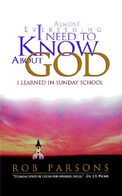 Almost Everything I Need to Know about God: I Learned in Sunday School - Parsons, Rob