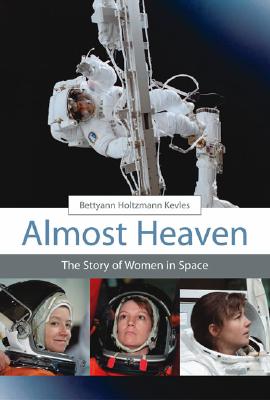 Almost Heaven: The Story of Women in Space - Kevles, Betty Ann Holtzmann