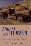 Almost Heaven: Travels Through the Backwoods of America - Fletcher, Martin