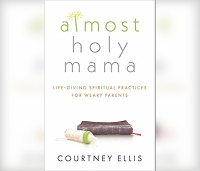 Almost Holy Mama: Life-Giving Spiritual Practices for Weary Parents - Ellis, Courtney (Narrator)