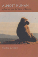 Almost Human: A Journey Into the World of Baboons - Strum, Shirley C