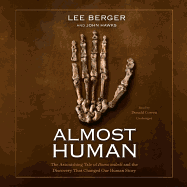 Almost Human: The Astonishing Tale of Homo Naledi and the Discovery That Changed Our Human Story