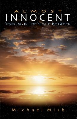 Almost Innocent: Dancing in the Space Between - Mish, Michael