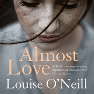 Almost Love: the addictive story of obsessive love from the bestselling author of Asking for It