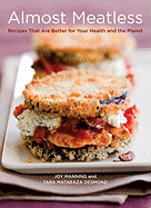 Almost Meatless: Recipes That Are Better for Your Health and the Planet [a Cookbook]