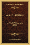 Almost Persuaded: A Tale of Village Life (1856)