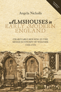 Almshouses in Early Modern England: Charitable Housing in the Mixed Economy of Welfare, 1550-1725