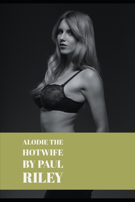 Alodie the Hotwife - Riley, Paul