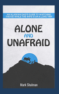 Alone and Unafraid: An Alaskan Dad's guide to watching the kid while the wife is on a long trip. - Shulman, Mark