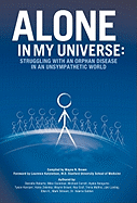 Alone in My Universe: Struggling with an Orphan Disease in an Unsympathetic World