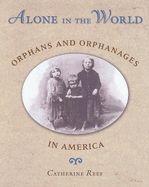 Alone in the World: Orphans and Orphanages in America