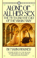 Alone of All Her Sex: The Myth and the Cult of the Virgin Mary