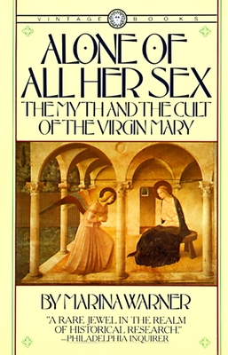 Alone of All Her Sex: The Myth and the Cult of the Virgin Mary - Warner, Marina