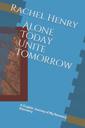 Alone Today Unite Tomorrow: A Graphic Journey Of My Recovery Discovery