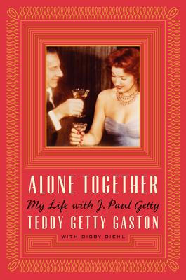 Alone Together: My Life with J. Paul Getty - Gaston, Theodora Getty, and Diehl, Digby