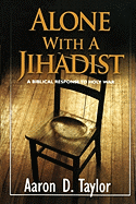 Alone with a Jihadist: A Biblical Response to Holy War