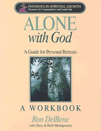 Alone with God: A Guide for Personal Retreats, a Workbook - DelBene, Ron, and Montgomery, Mary, and Montgomery, Herb