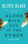 Alone with You in the Ether: A Love Story