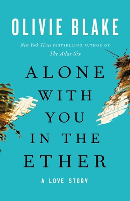 Alone with You in the Ether: A Love Story - Blake, Olivie
