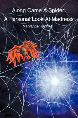 Along Came A Spider: A Personal Look At Madness - Raphael, Maryanne