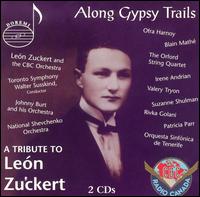 Along Gypsy Trails - A Tribute to Len Zuckert - Anya Sharon (soprano); Blain Mathe (violin); Irene Andrian (vocals); Isabela Alonso (vocals); Joseph Peleg (violin);...