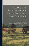 Along the Bowstring, or South Shore of Lake Superior