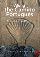 Along the Camino Portugus: An Illustrated Travel Memoir