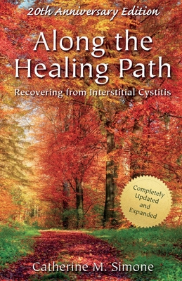 Along the Healing Path: Recovering from Interstitial Cystitis - Simone, Catherine M