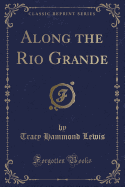 Along the Rio Grande (Classic Reprint)