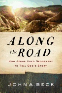 Along the Road: How Jesus Used Geography to Tell God's Story