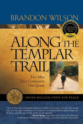 Along the Templar Trail: Seven Million Steps for Peace - Wilson, Brandon (Photographer), and Rich, Bob, Dr. (Editor)