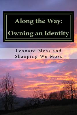 Along the Way: Owning an Identity - Moss, Shaoping Wu, and Moss, Leonard