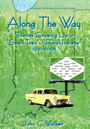 Along The Way: Stories Growing Up in "Small-Town", "Rural-Indiana" 1931-2005