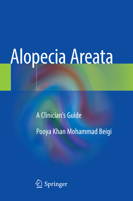 Alopecia Areata: A Clinician's Guide - Khan Mohammad Beigi, Pooya