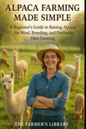 Alpaca Farming Made Simple: Wool and Wealth for Beginners