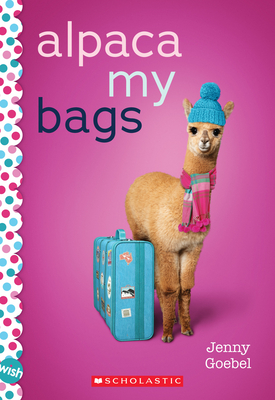 Alpaca My Bags: A Wish Novel: A Wish Novel - Goebel, Jenny