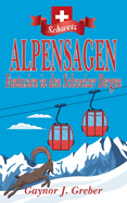 Alpensagen: Fantasien in den Schweizer Bergen