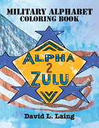 Alpha 2 Zulu: Military Alphabet Coloring Book